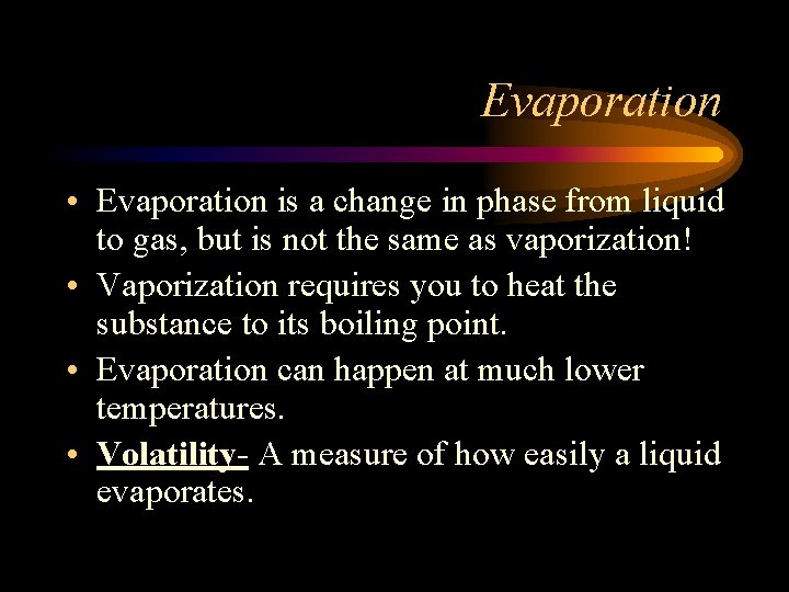 Evaporation • Evaporation is a change in phase from liquid to gas, but is