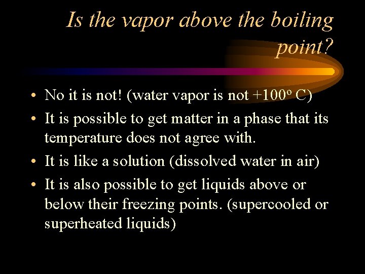 Is the vapor above the boiling point? • No it is not! (water vapor