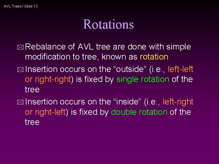 AVL Trees / Slide 13 Rotations * Rebalance of AVL tree are done with