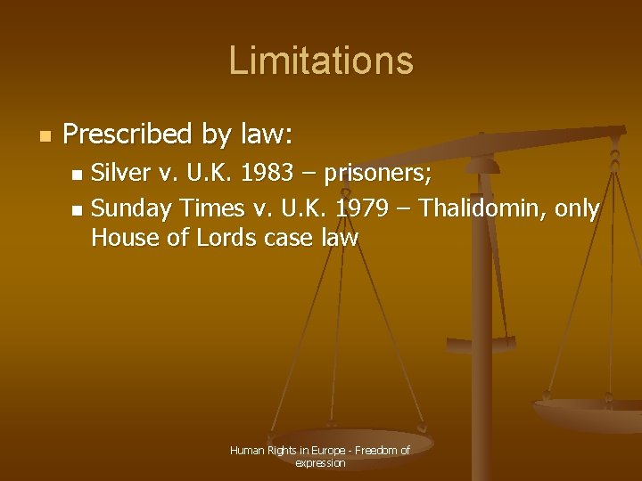 Limitations n Prescribed by law: Silver v. U. K. 1983 – prisoners; n Sunday