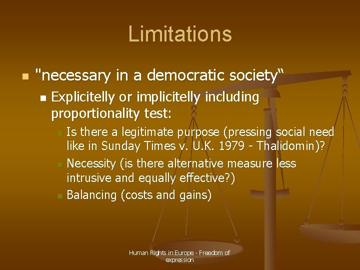 Limitations n "necessary in a democratic society“ n Explicitelly or implicitelly including proportionality test: