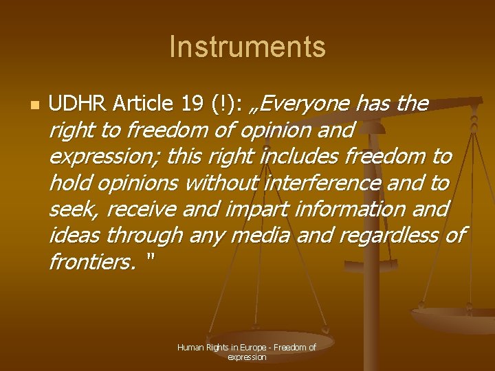 Instruments n UDHR Article 19 (!): „Everyone has the right to freedom of opinion