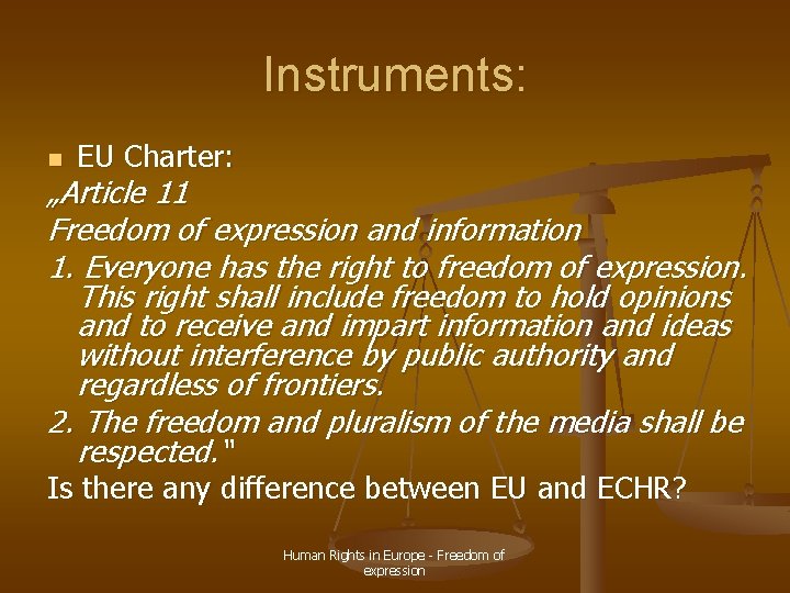 Instruments: n EU Charter: „Article 11 Freedom of expression and information 1. Everyone has