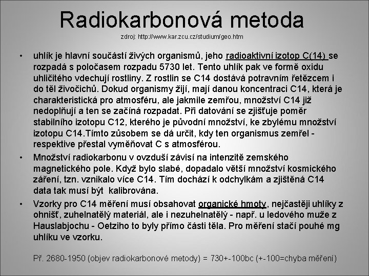 Radiokarbonová metoda zdroj: http: //www. kar. zcu. cz/studium/geo. htm • • • uhlík je