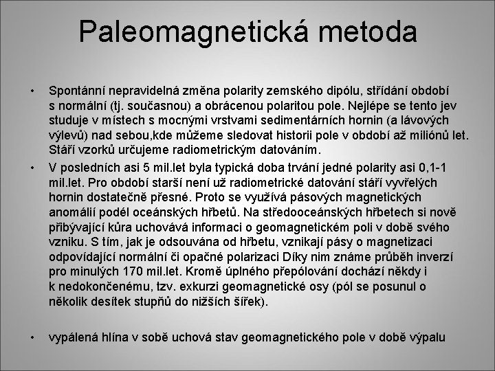 Paleomagnetická metoda • • • Spontánní nepravidelná změna polarity zemského dipólu, střídání období s