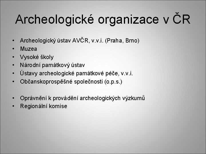 Archeologické organizace v ČR • • • Archeologický ústav AVČR, v. v. i. (Praha,