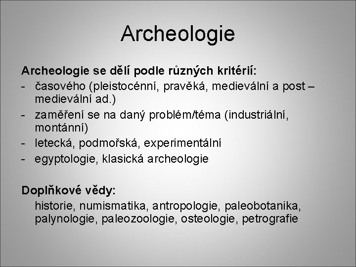 Archeologie se dělí podle různých kritérií: - časového (pleistocénní, pravěká, medievální a post –