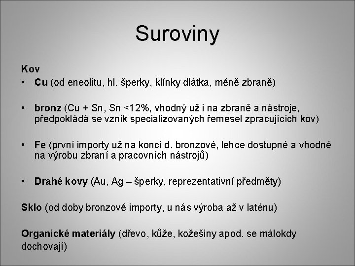 Suroviny Kov • Cu (od eneolitu, hl. šperky, klínky dlátka, méně zbraně) • bronz