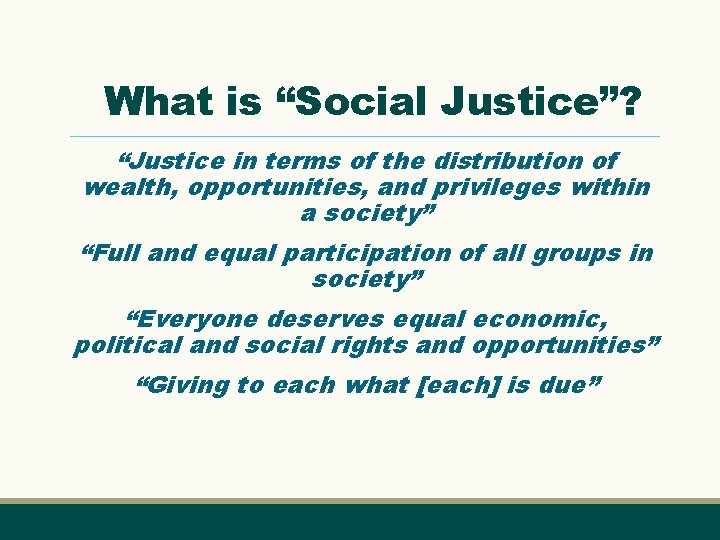 What is “Social Justice”? “Justice in terms of the distribution of wealth, opportunities, and