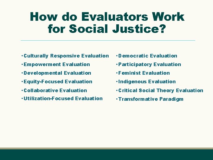 How do Evaluators Work for Social Justice? • Culturally Responsive Evaluation • Democratic Evaluation