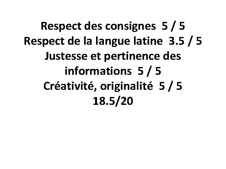Respect des consignes 5 / 5 Respect de la langue latine 3. 5 /
