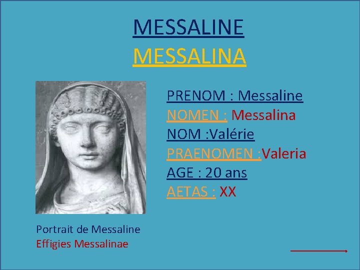 MESSALINE MESSALINA PRENOM : Messaline NOMEN : Messalina NOM : Valérie PRAENOMEN : Valeria
