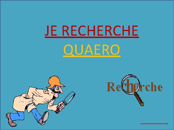 JE RECHERCHE QUAERO 