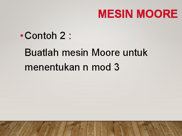 MESIN MOORE • Contoh 2 : Buatlah mesin Moore untuk menentukan n mod 3