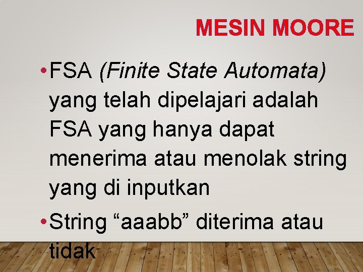 MESIN MOORE • FSA (Finite State Automata) yang telah dipelajari adalah FSA yang hanya