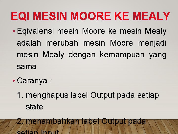 EQI MESIN MOORE KE MEALY • Eqivalensi mesin Moore ke mesin Mealy adalah merubah