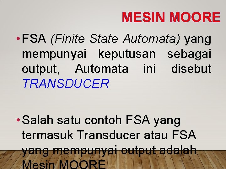 MESIN MOORE • FSA (Finite State Automata) yang mempunyai keputusan sebagai output, Automata ini