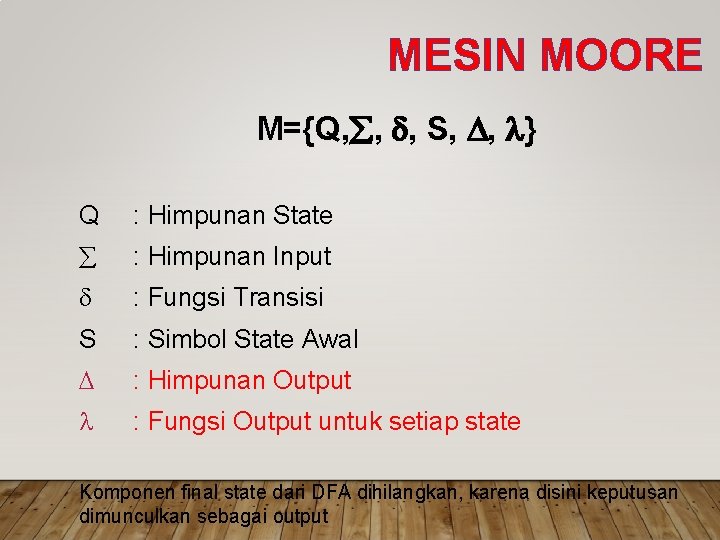 MESIN MOORE M={Q, , , S, , } Q : Himpunan State : Himpunan