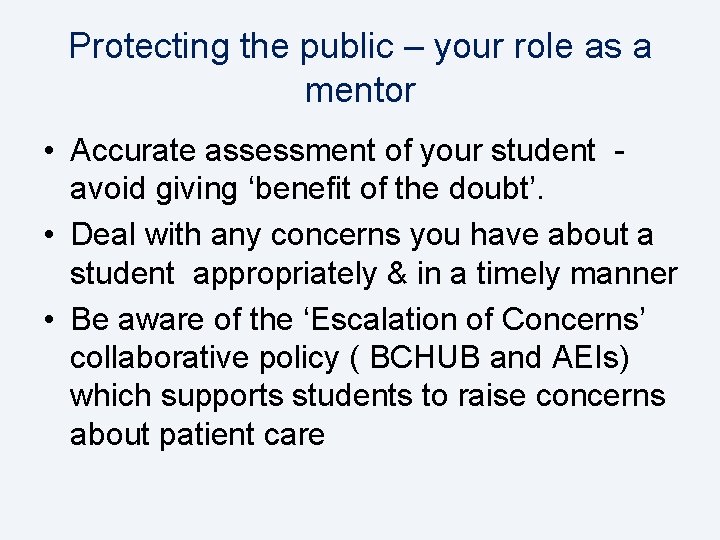 Protecting the public – your role as a mentor • Accurate assessment of your