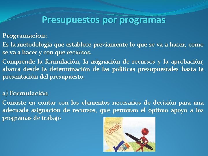 Presupuestos por programas Programacion: Es la metodología que establece previamente lo que se va