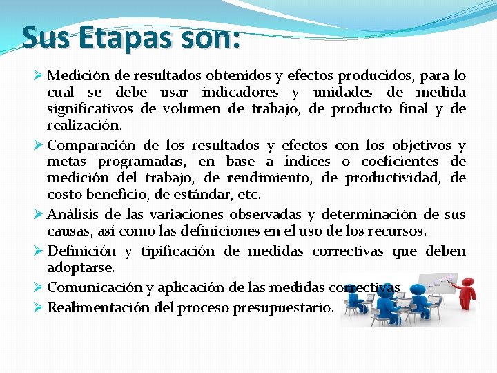 Sus Etapas son: Ø Medición de resultados obtenidos y efectos producidos, para lo cual