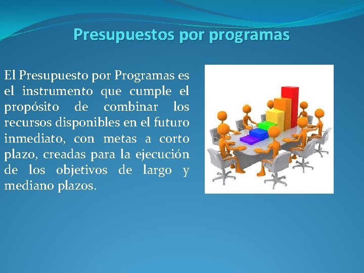 Presupuestos por programas El Presupuesto por Programas es el instrumento que cumple el propósito