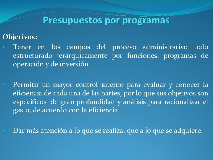 Presupuestos por programas Objetivos: • Tener en los campos del proceso administrativo todo estructurado