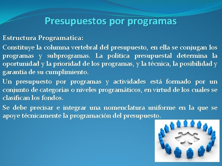 Presupuestos por programas Estructura Programatica: Constituye la columna vertebral del presupuesto, en ella se