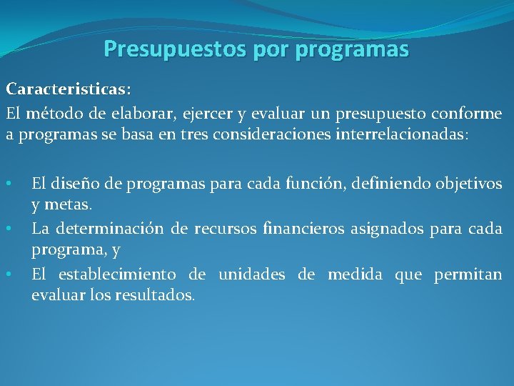 Presupuestos por programas Caracteristicas: El método de elaborar, ejercer y evaluar un presupuesto conforme