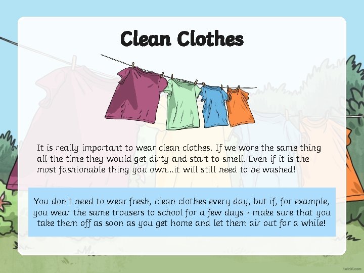 Clean Clothes It is really important to wear clean clothes. If we wore the