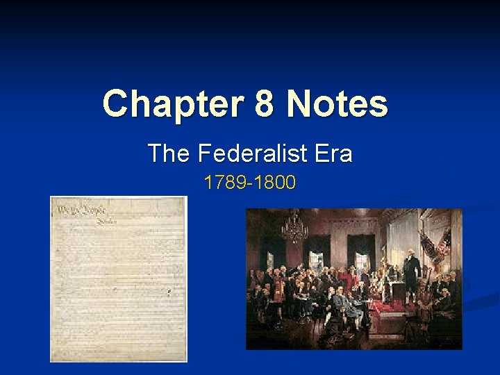 Chapter 8 Notes The Federalist Era 1789 -1800 