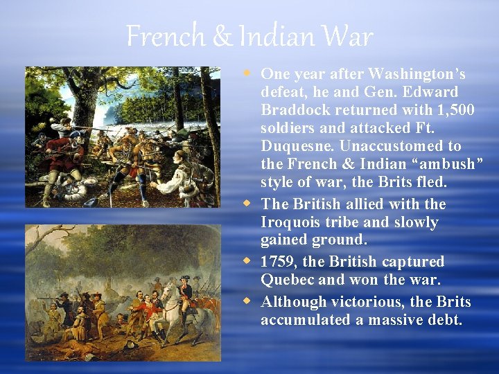 French & Indian War One year after Washington’s defeat, he and Gen. Edward Braddock