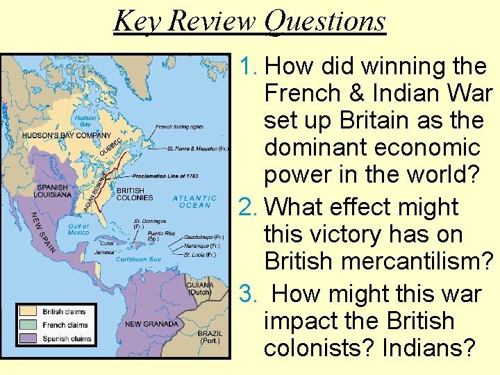 Key Review Questions 1. How did winning the French & Indian War set up