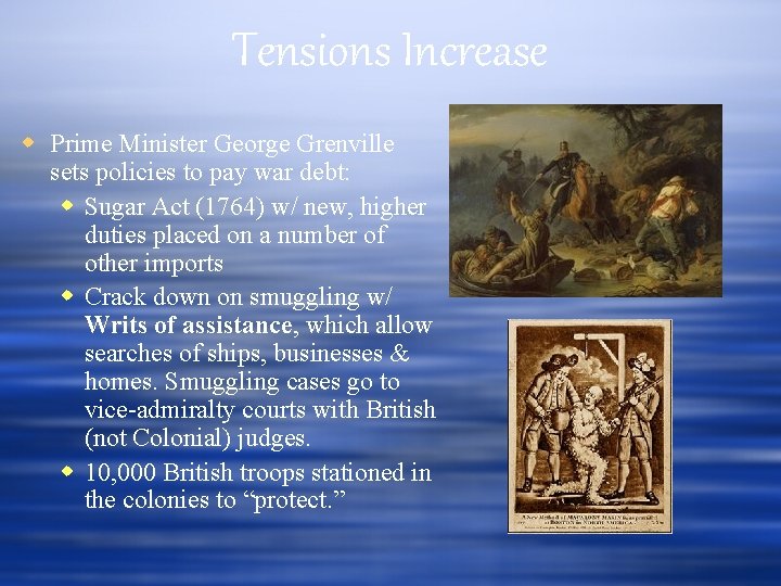 Tensions Increase Prime Minister George Grenville sets policies to pay war debt: Sugar Act