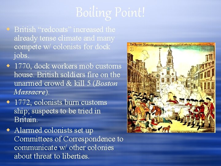 Boiling Point! British “redcoats” increased the already tense climate and many compete w/ colonists