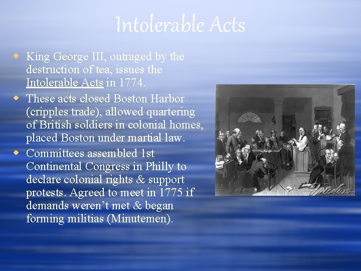 Intolerable Acts King George III, outraged by the destruction of tea, issues the Intolerable