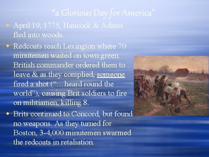“a Glorious Day for America” April 19, 1775, Hancock & Adams fled into woods.