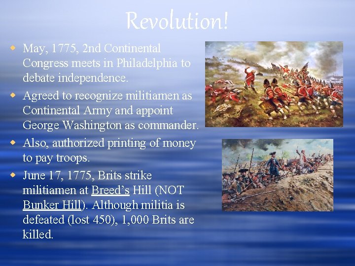 Revolution! May, 1775, 2 nd Continental Congress meets in Philadelphia to debate independence. Agreed