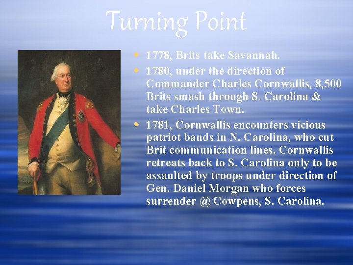 Turning Point 1778, Brits take Savannah. 1780, under the direction of Commander Charles Cornwallis,