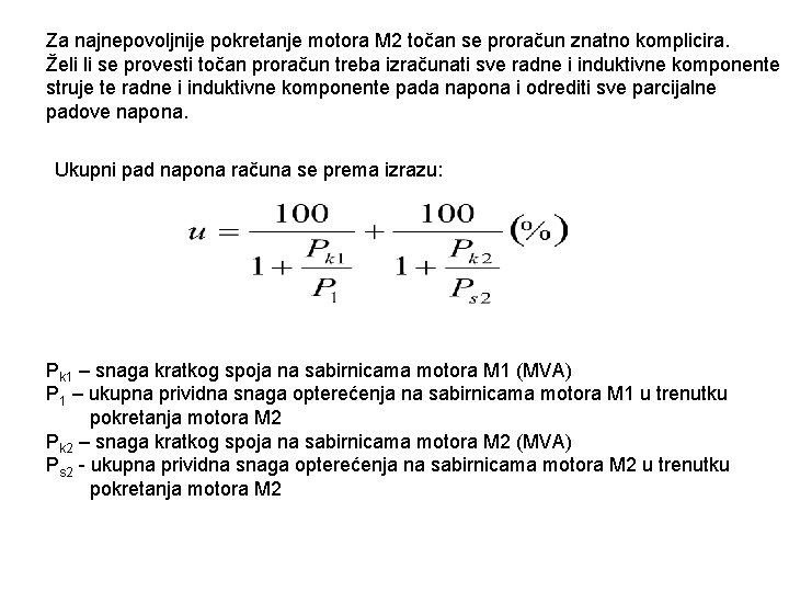 Za najnepovoljnije pokretanje motora M 2 točan se proračun znatno komplicira. Želi li se