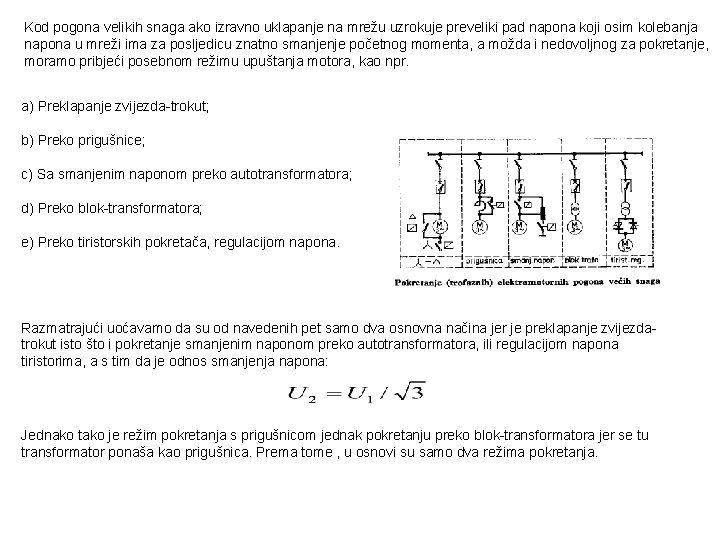 Kod pogona velikih snaga ako izravno uklapanje na mrežu uzrokuje preveliki pad napona koji
