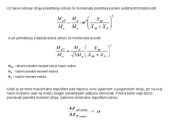 Uz takve odnose struja pokretanja odnosi će momenata pokretanja preko autotransformatora biti: A pri