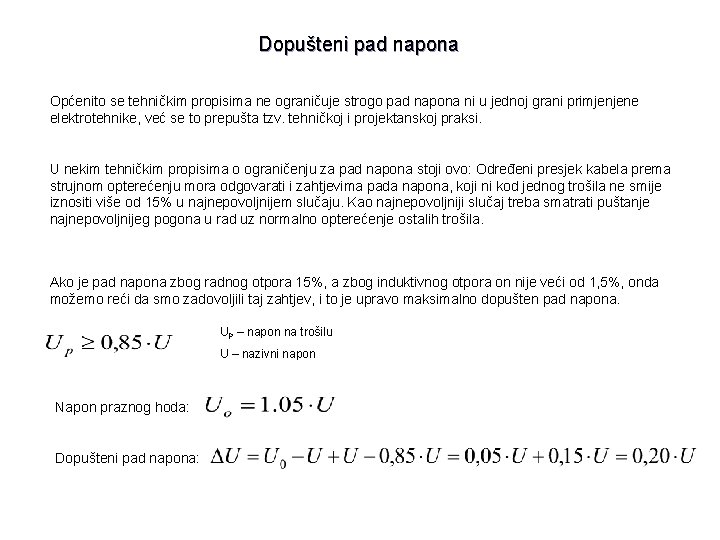Dopušteni pad napona Općenito se tehničkim propisima ne ograničuje strogo pad napona ni u
