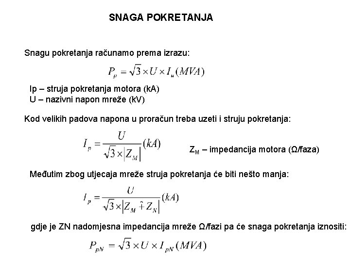 SNAGA POKRETANJA Snagu pokretanja računamo prema izrazu: Ip – struja pokretanja motora (k. A)