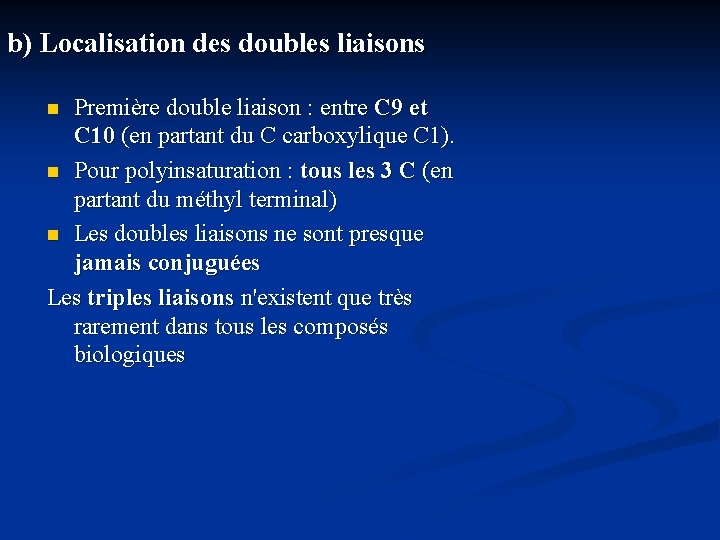 b) Localisation des doubles liaisons Première double liaison : entre C 9 et C