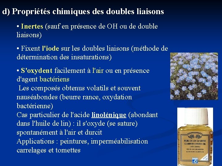 d) Propriétés chimiques des doubles liaisons • Inertes (sauf en présence de OH ou