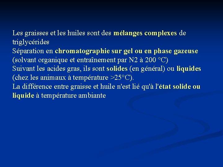 Les graisses et les huiles sont des mélanges complexes de triglycérides Séparation en chromatographie