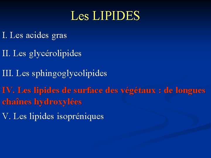 Les LIPIDES I. Les acides gras II. Les glycérolipides III. Les sphingoglycolipides IV. Les