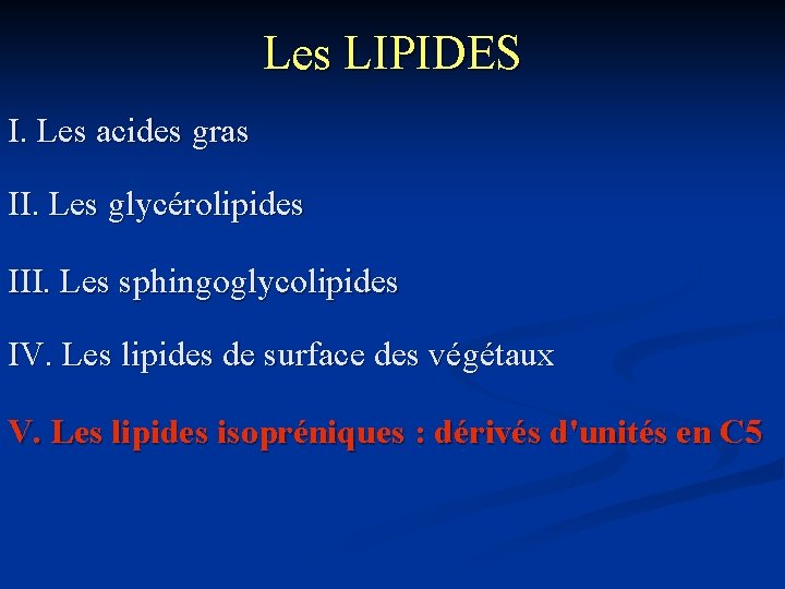 Les LIPIDES I. Les acides gras II. Les glycérolipides III. Les sphingoglycolipides IV. Les