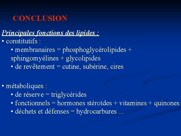 CONCLUSION Principales fonctions des lipides : • constitutifs : • membranaires = phosphoglycérolipides +